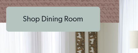 Click to Shop Dining Room.