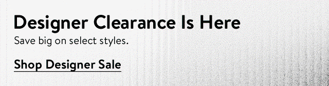 Designer clearance is here.