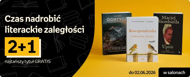 Czas nadrobić literackie zaległości 2+1, najtańszy tytuł GRATIS | do 02.06.2026 w salonach
