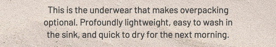Text about underwear being lightweight, easy to wash, and quick to dry, making overpacking optional.