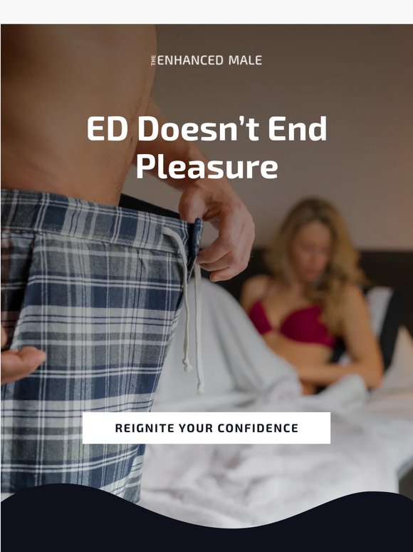 ED doesn’t mean the end of pleasure