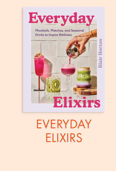 Everyday Elixirs: Mocktails, Matchas, and Seasonal Drinks to Inspire Wellness