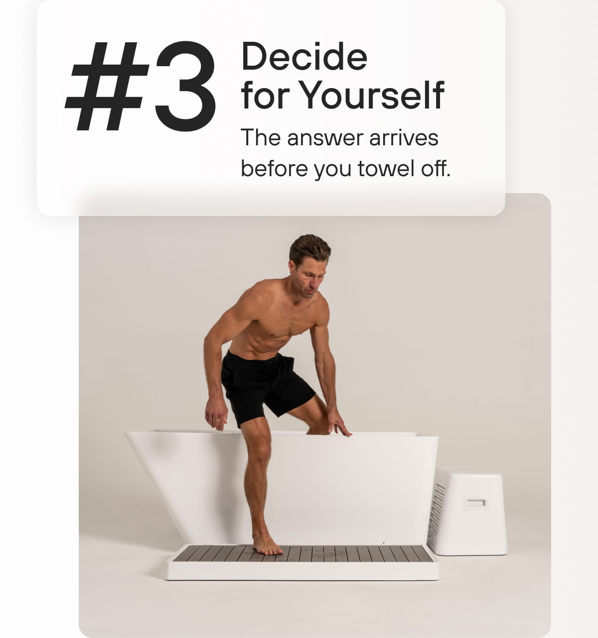 #3 Decide for Yourself The answer arrives before you towel off.