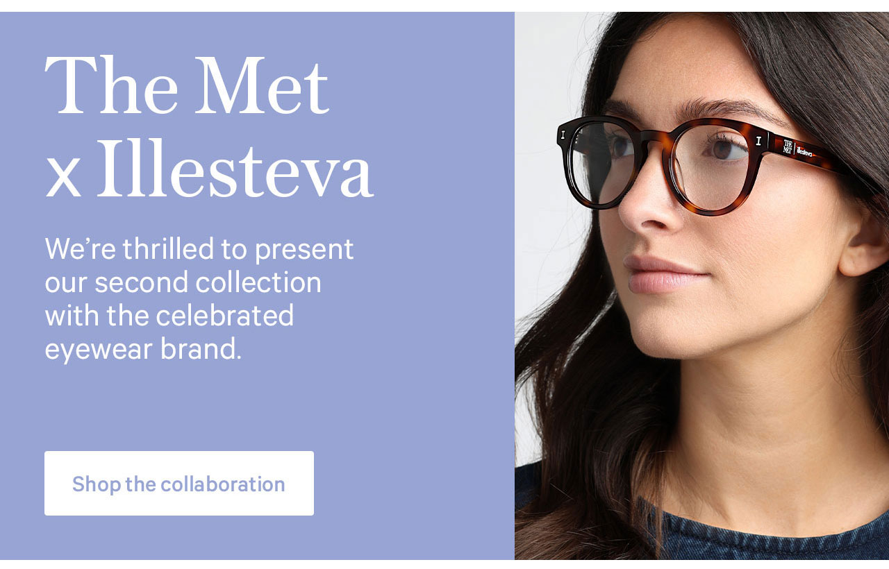 The Met x Illesteva | We're thrilled to present our second collection with the celebrated eyewear brand. | Shop the collaboration