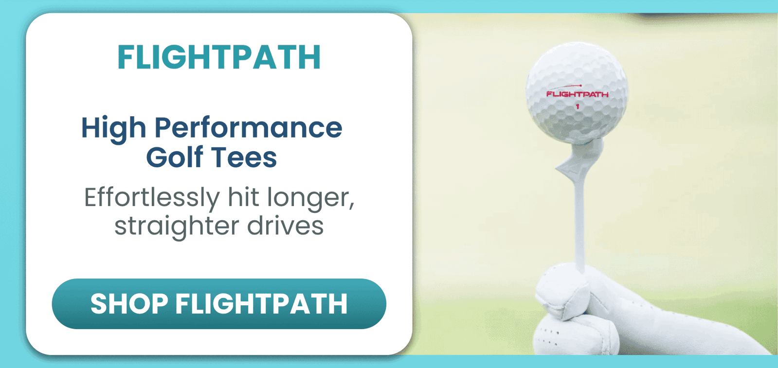 FlightPath	High Performance Golf Tees/ Effortlessly hit longer, straighter drives