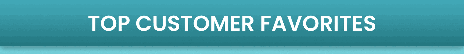 TOP customer favorites