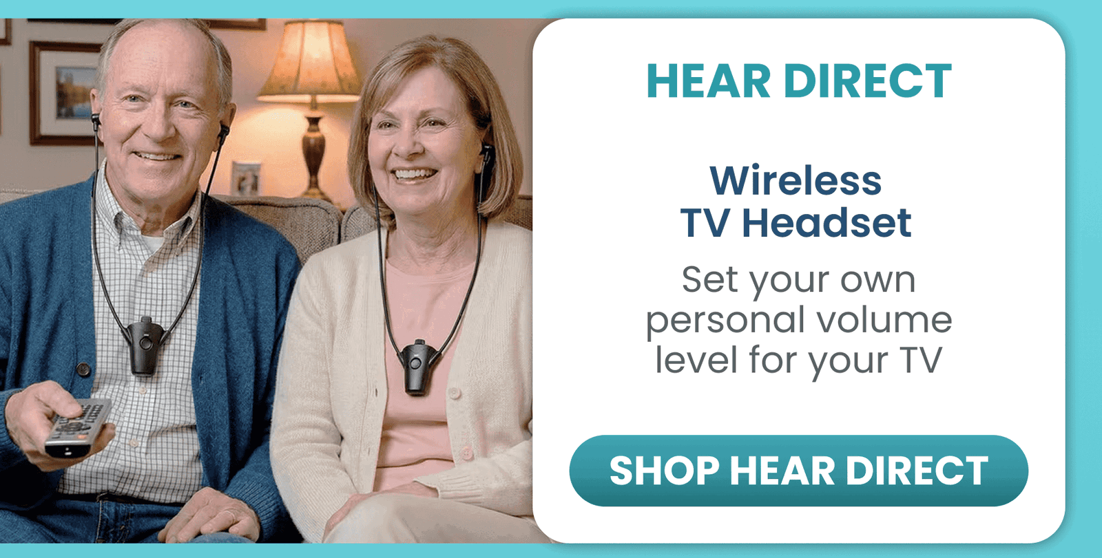 Hear Direct Wireless TV Headset	Wireless TV Headset/Set your own personal volume level for your TV