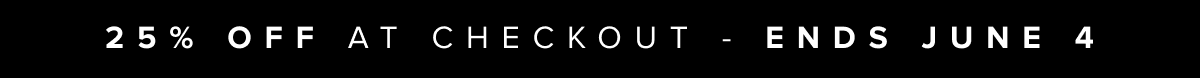25% OFF at checkout with code - Ends June 4