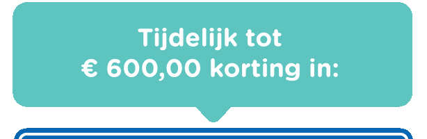 Tijdelijk tot € 600,00 korting in: