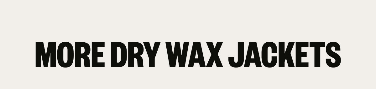 More Dry Wax Jackets