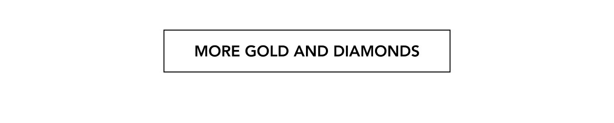 MORE GOLD AND DIAMONDS