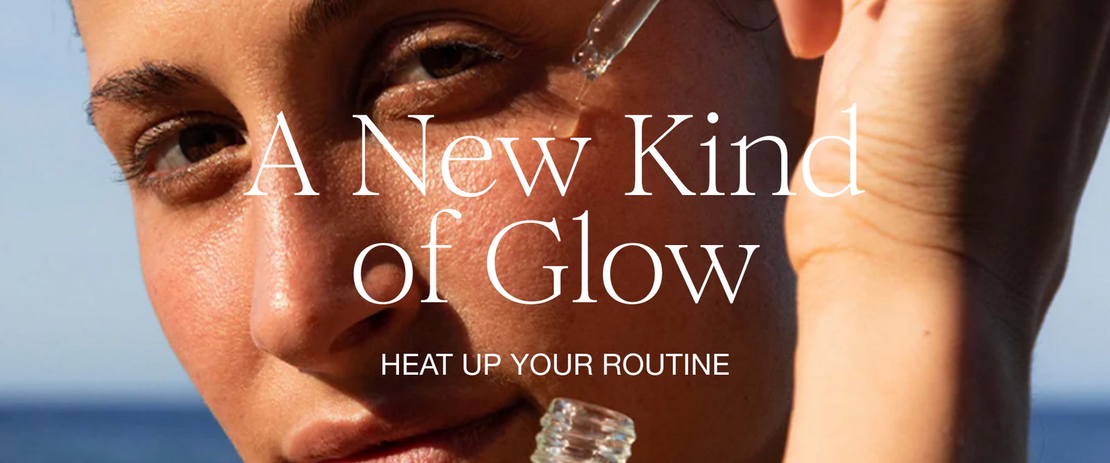 A New Kind of Glow HEAT UP YOUR ROUTINE
