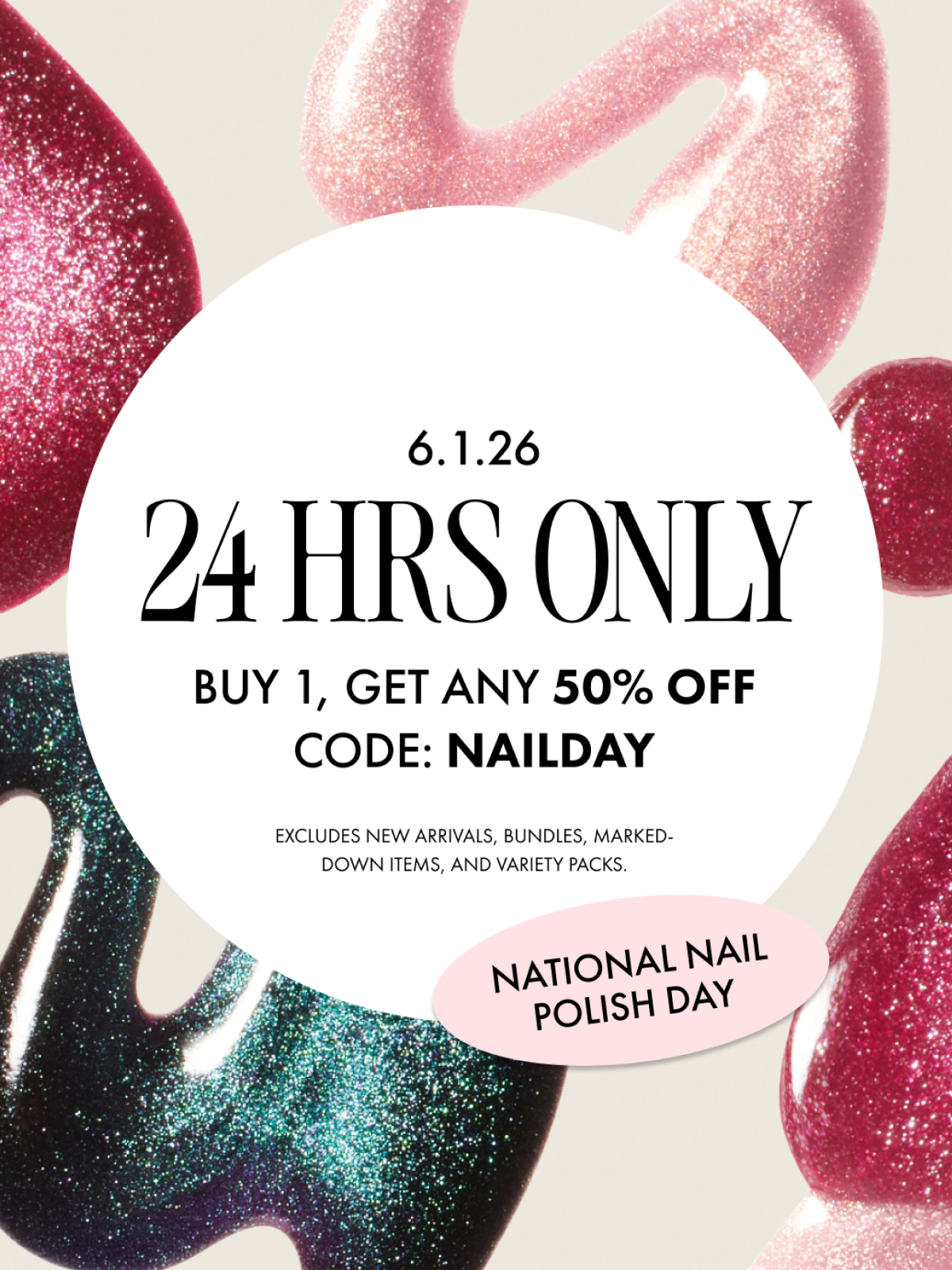  The celebration is on! Stock up on your favorite nail styles with our BOGO 50% off sale. It’s the perfect time to try something new! Use code NAILDAY at checkout before the deal disappears.