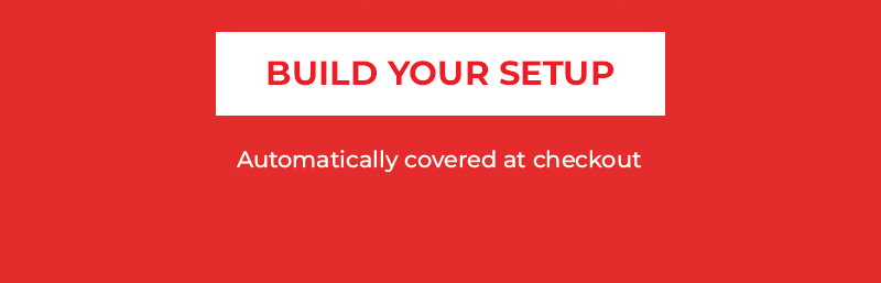 BUILD YOUR SETUP