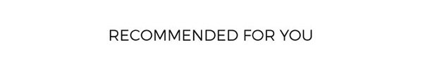 RECOMMENDED FOR YOU