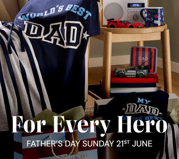 For every hero. Father's Day Sunday 21st June. Father's Day gifting.