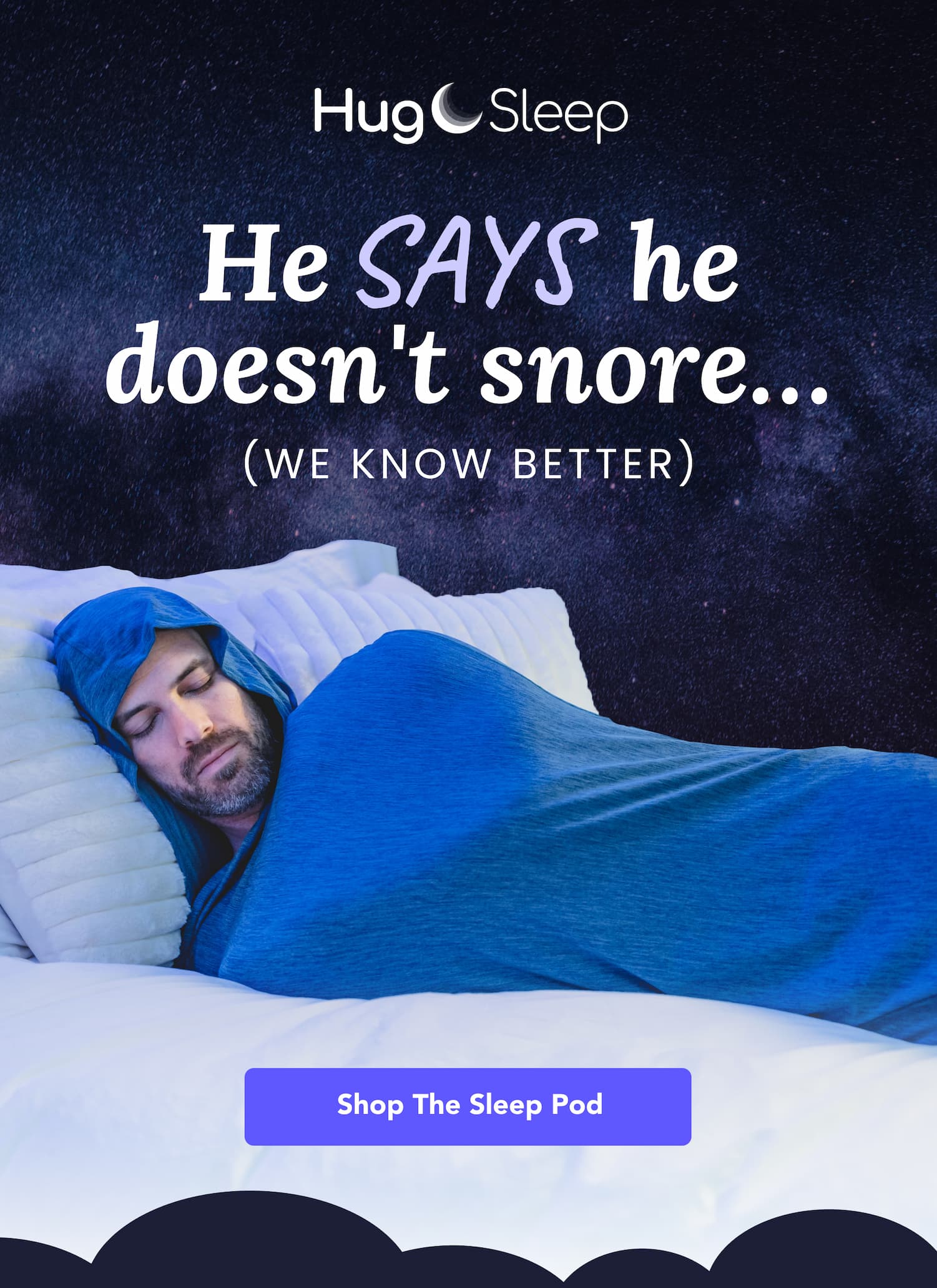 HeSAYS he doesn't snore… (We know better) Shop The Sleep Pod