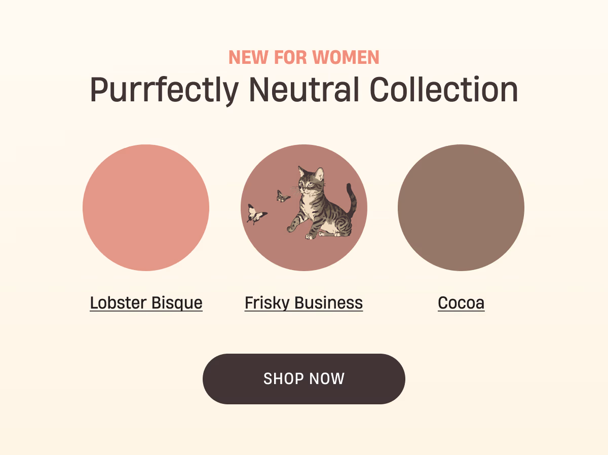 New For Women | Purrfectly Neutral Collection | Shop Now