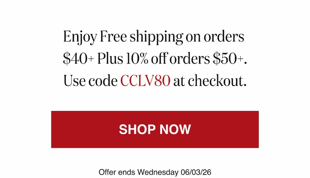 *At checkout, enter promo code CCLV80 to receive Free Shipping at $40+ plus 10% off at $50+ order. 