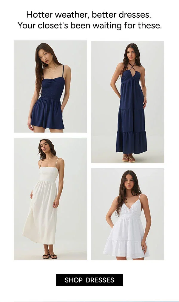 Hotter weather, better dresses. Your closet's been waiting for these.