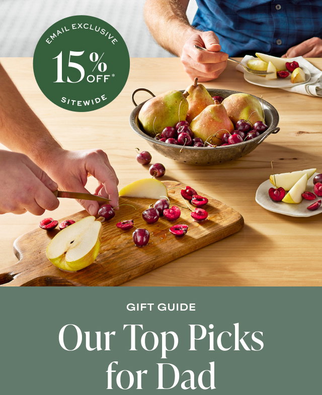 EMAIL EXCLUSIVE - 15% Off SITEWIDE - GIFT GUIDE - Our Top Picks for Dad  