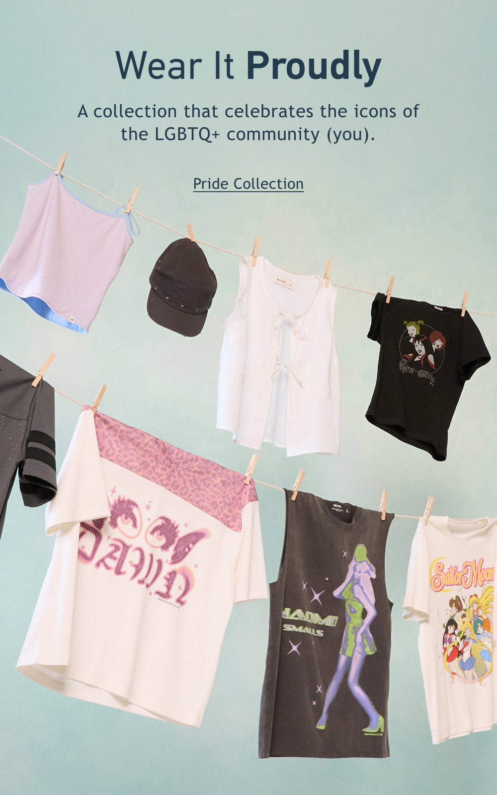 Wear It Proudly  A collection that celebrates the icons of the LGBTQ+ community (you).  <Pride Collection