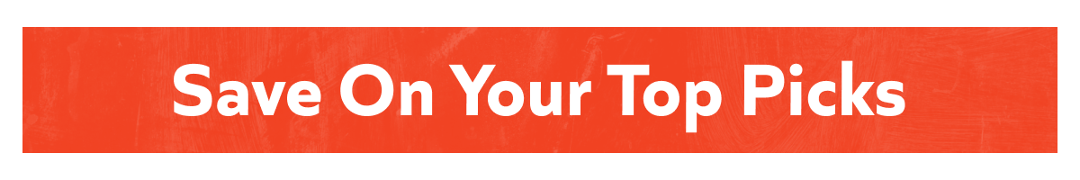 Save On Your Top Picks!