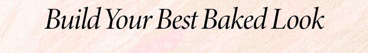 Build Your Best Baked Look