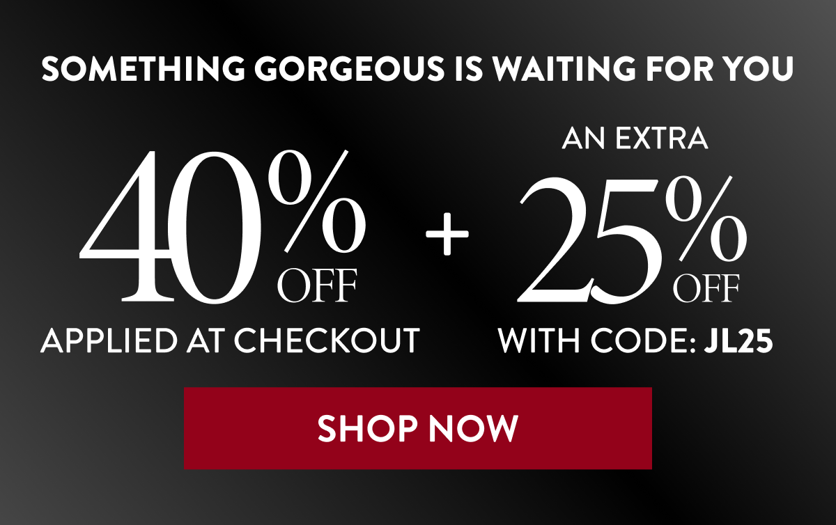 40% Off Applied At Checkout | + An Extra 25% Off | With Code: JL25 | Shop Now