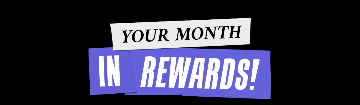 Your Month In Rewards