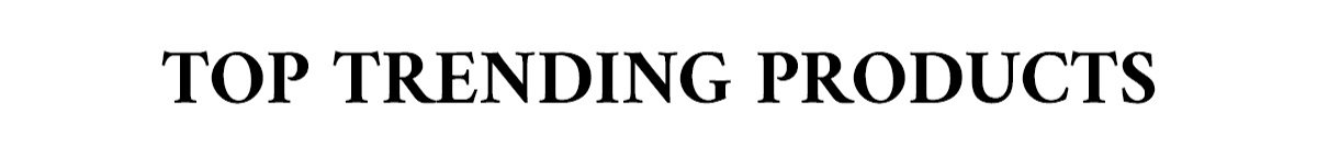 TOP TRENDING PRODUCTS