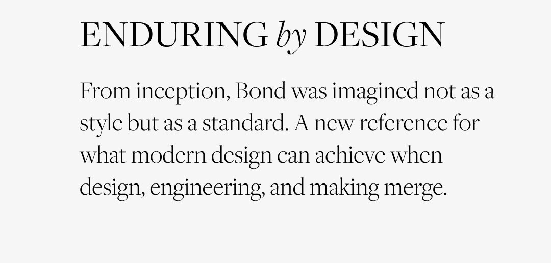 Enduring by Design: From inception, Bond was imagined not as a style but as a standard. A new reference for what modern design can achieve when design, engineering, and making merge.