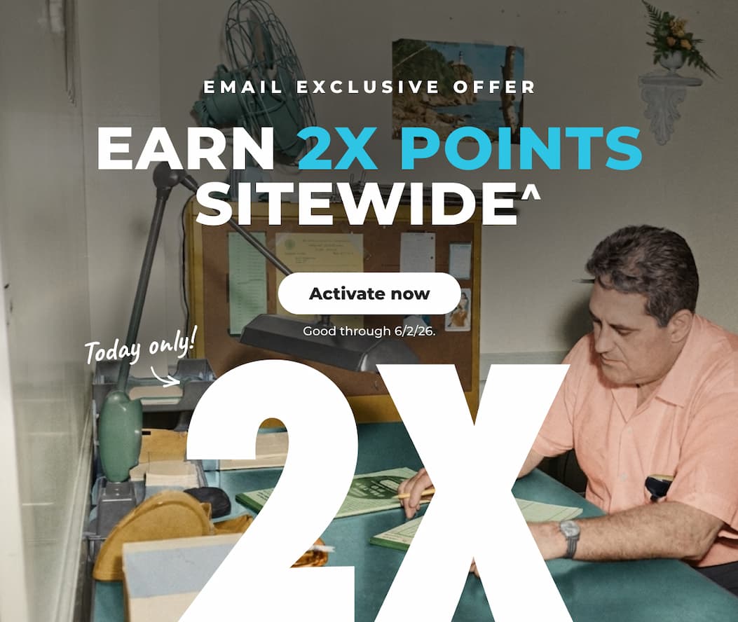Email Exclusive Offer: Earn 2x points sitewide^ Today only! (Good through 6/2/26) - Activate now 