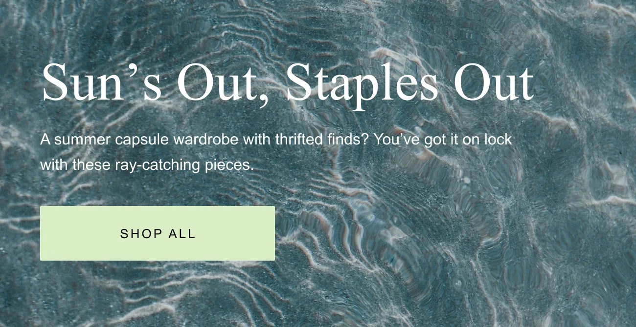 Sun's Out, Staples Out. A summer capsule wardrobe with thrifted finds? You've got it on lock with these ray-catching pieces. Shop all.