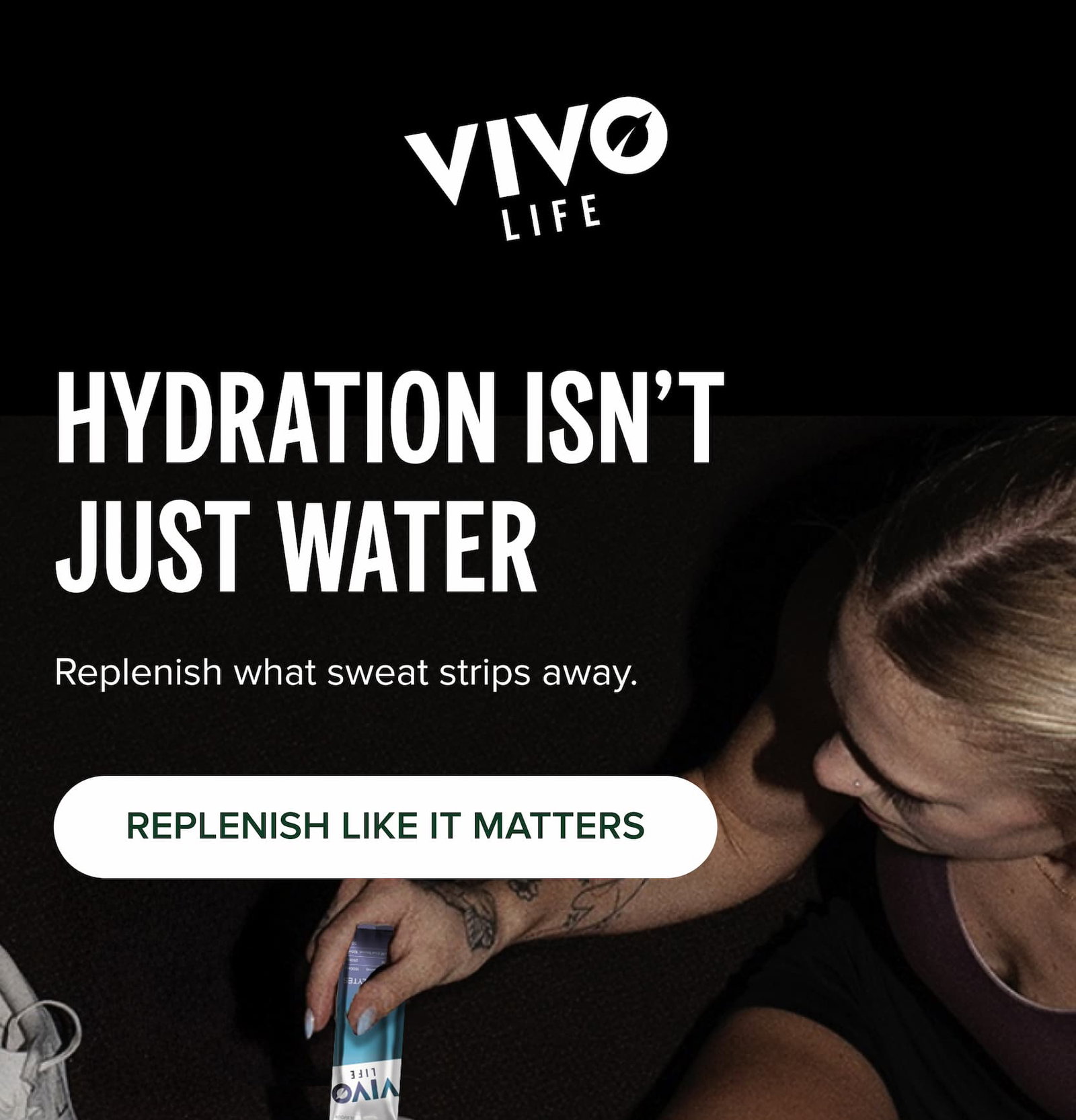 Hydration Isn’t Just Water Replenish what sweat strips away. Replenish Like It Matters