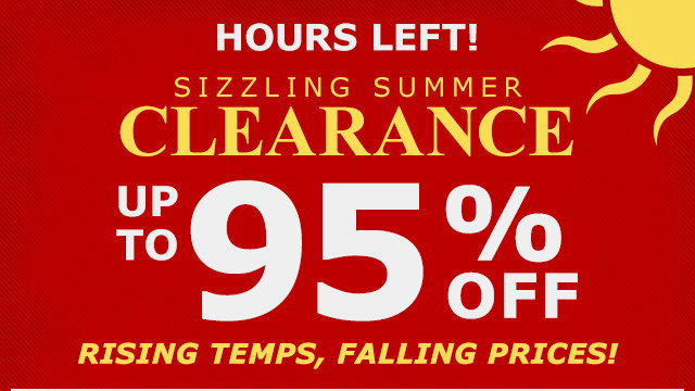 HOURS LEFT! | Sizzling Summer Clearance | UP TO 95% OFF