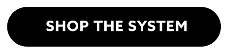 SHOP THE SYSTEM