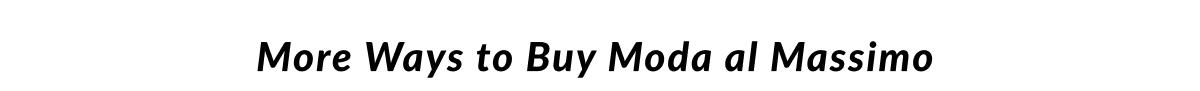 More Way to Buy Moda al Massimo