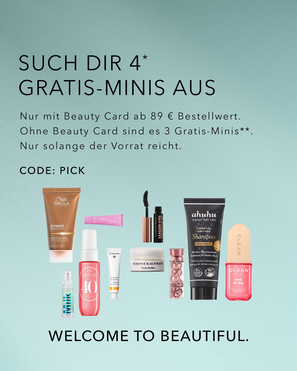 Entdecke 4 Gratis-Minis ab 89 € Bestellwert mit der Beauty Card oder 3 ohne. Nutze den Code: PICK, nur solange der Vorrat reicht. Willkommen bei Beautiful!
