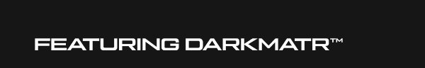 FEATURING DARKMATR(TM)