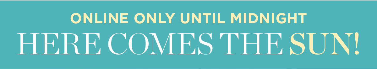 Online Only until Midnight!