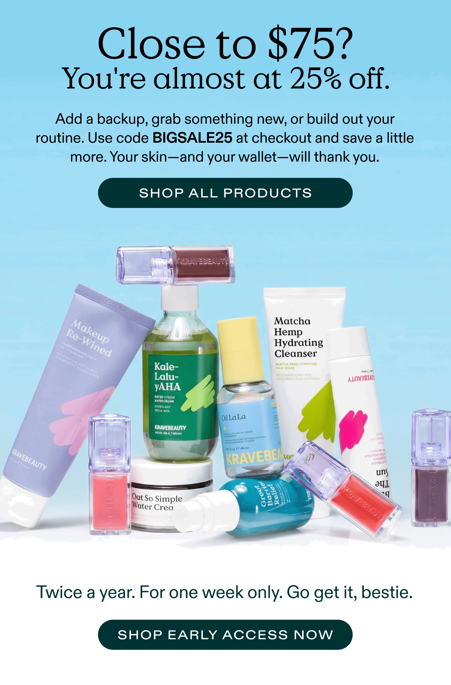 Close to $75 - your's almost at 25% Off (hit $75, use code BIGSALE25 for more savings)