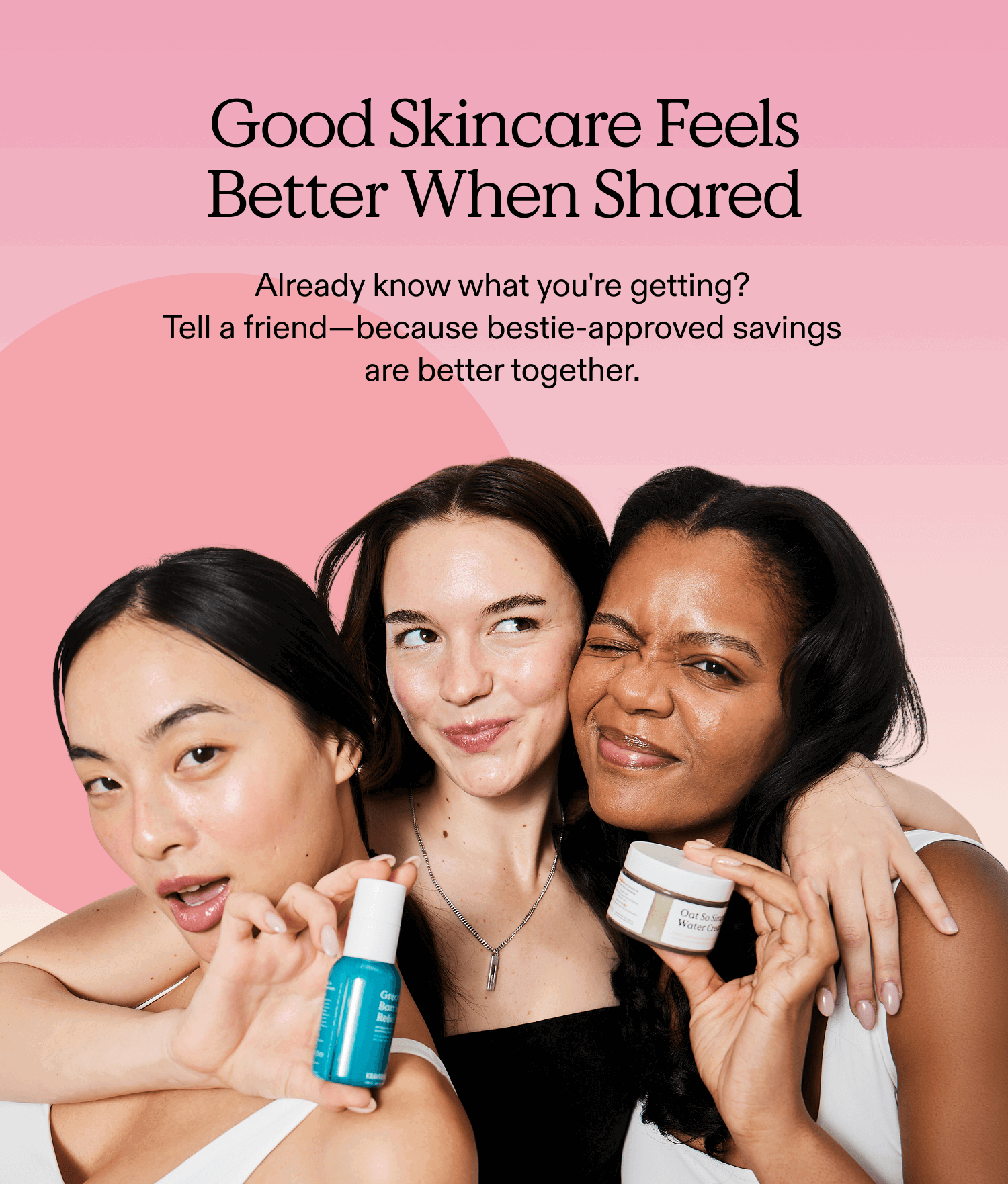 Good Skincare feels better when shared