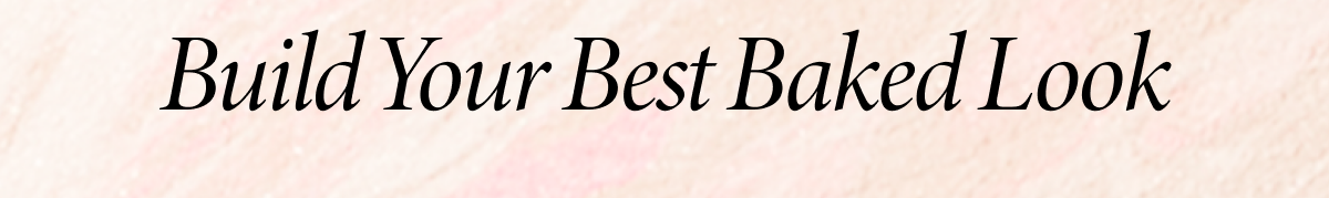 Build Your Best Baked Look