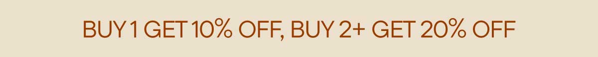 Buy 1 Get 10% Off, Buy 2+ Get 20% Off