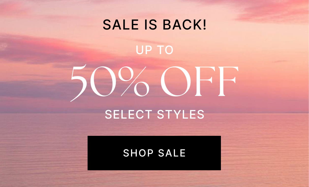 Sale Is Back! Up To 50% Off Select Styles