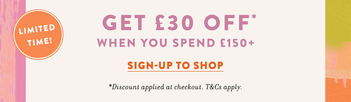 £30 off when you spend £150+ *