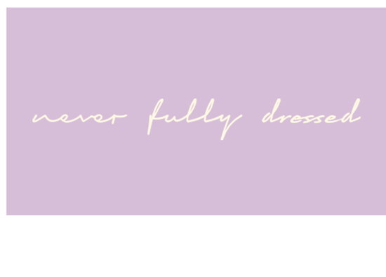 Never Fully Dressed