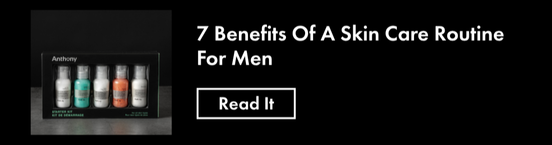 7 Benefits Of A Skin Care Routine For Men. Read It.