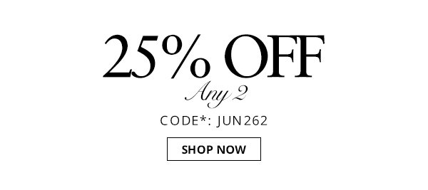 25% off any 2 items. Shop now.
